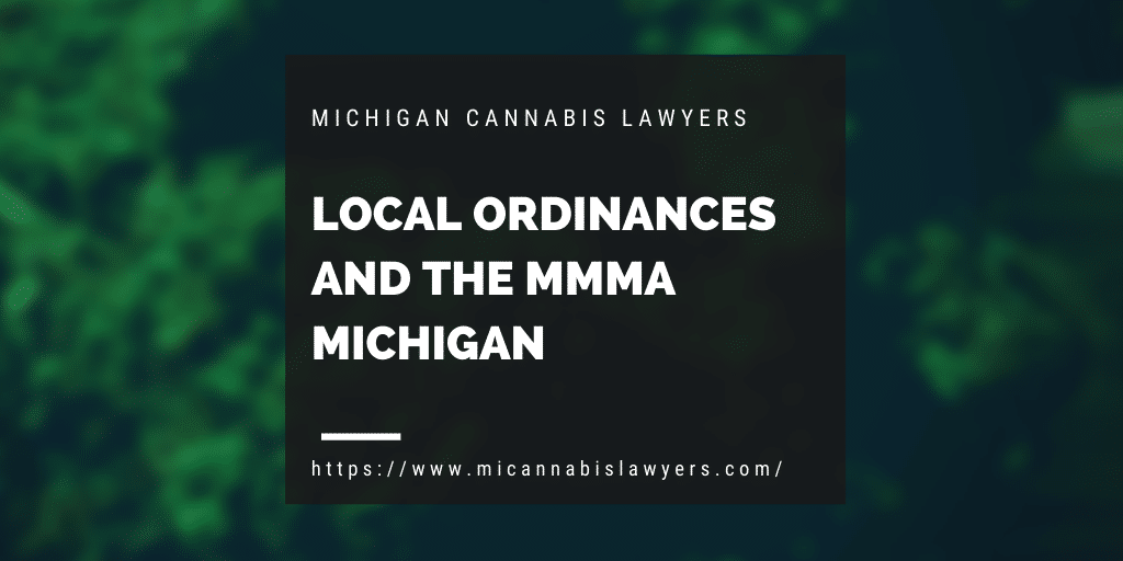 Local Ordinances and the MMMA Michigan www.micannabislaywer.com
