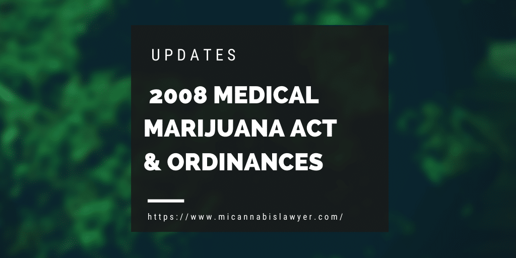 2008 medical marijuana act update 2020 Michigan Cannabis Lawyers Update www.micannabislawyer.com
